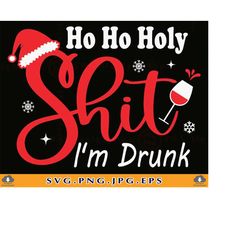 ho ho holy shit i'm drunk svg, christmas funny wine glass quote,funny christmas quotes,wine lovers shirt, files for cric