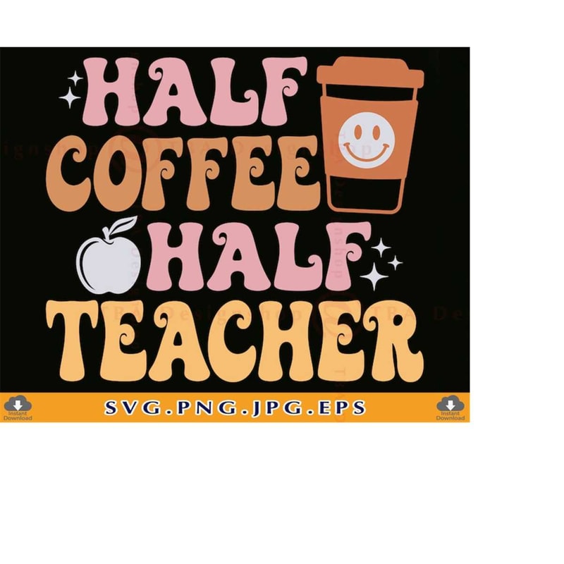 MR-2192023175446-half-teacher-half-coffee-svg-funny-teacher-shirt-svg-teacher-image-1.jpg