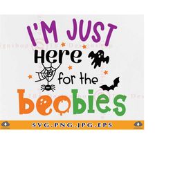 i'm just here for the boobies svg, halloween baby svg, funny kids halloween shirt svg,halloween gifts, quote, cut files