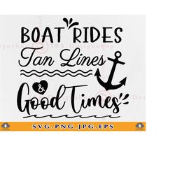 boat rides tan lines & good times svg, summer vacation svg, lake sayings svg, lake life svg, summer quote shirt, files f