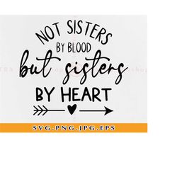 not sisters by blood but sisters by heart svg, soul sisters svg, sister svg, sister shirt design, files for cricut, svg,