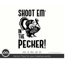 turkey hunting svg shoot em' in the pecker - turkey hunting svg, hunting svg, turkey svg, dxf, png