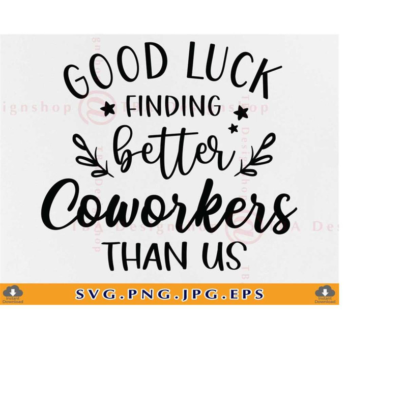 MR-219202318221-good-luck-finding-better-coworkers-than-us-svg-coworker-svg-image-1.jpg