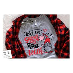 love the gnome you're with svg, valentine's day svg, valentine gnome svg, gnome svg