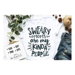 sweary moms are my kinda people svg, mom life svg, mom svg, mothers day svg, mama svg, funny mom svg, mother svg