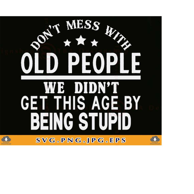 MR-219202318950-dont-mess-with-old-people-svg-funny-shirt-sayings-svg-image-1.jpg