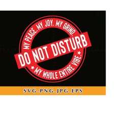 do not disturb my peace, my joy, my grind, my whole entire vibe svg, black women are dope, motivational shirt svg, files