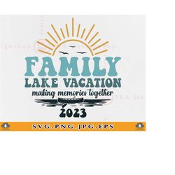 family lake vacation 2023 svg, family summer lake shirt svg, lake life svg, family lake vacation trip, lake gifts,cut fi