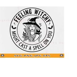 feeling witchy might cast a spell on you svg, halloween shirt svg, halloween gifts svg, funny halloween witch,cut files