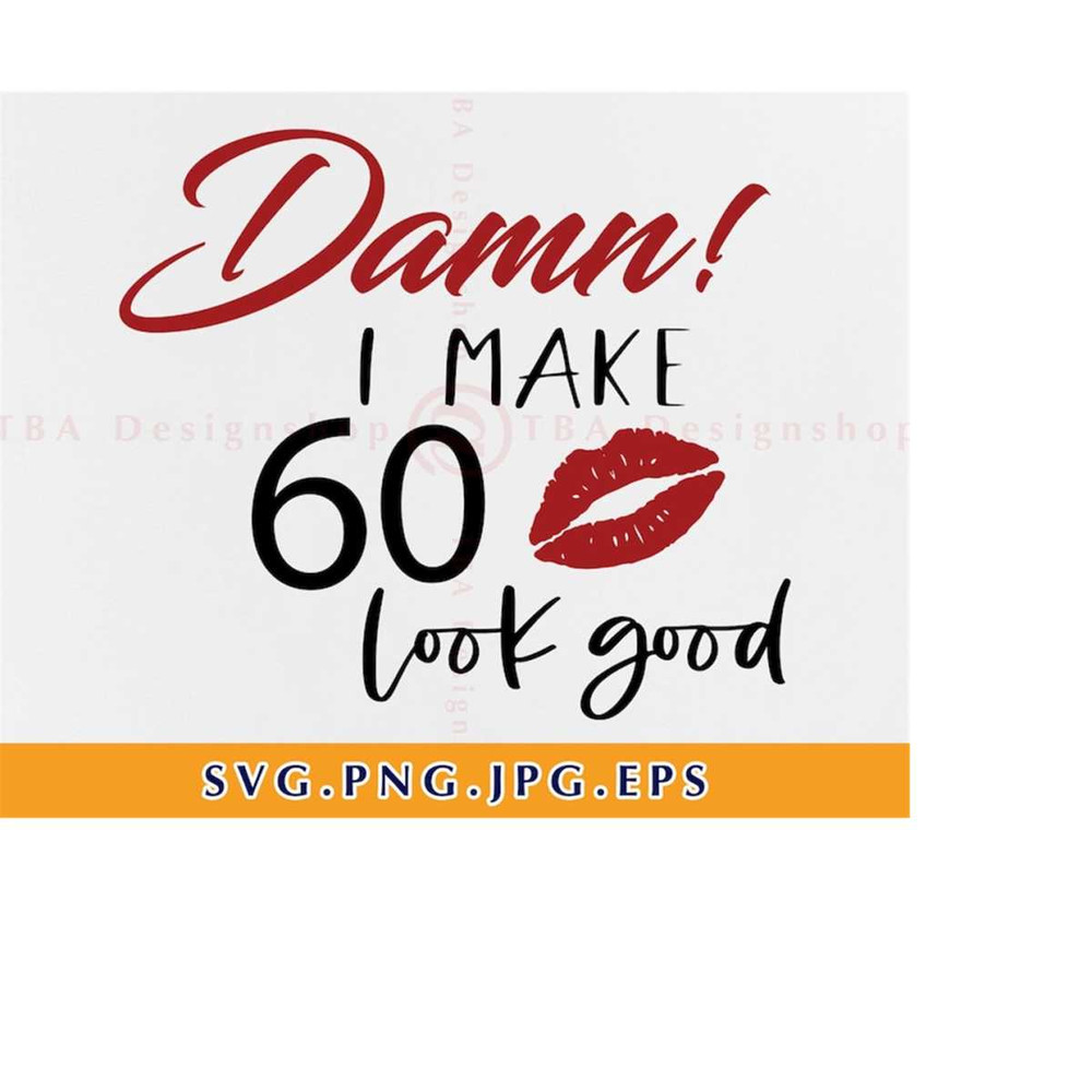 MR-219202318169-damn-i-make-60-look-good-svg-60th-birthday-svg-files-image-1.jpg