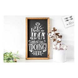 i have no idea what i'm doing here svg, antisocial svg, sarcastic svg, introvert svg, anti-social svg