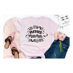 blessed mama  svg, mom life svg, mom svg, mothers day svg, mama svg, funny mom svg, mother svg