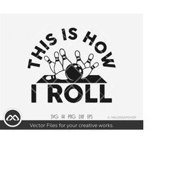 bowling svg this is how i roll - bowling svg, bowler svg, eps, dxf, png, cut file for lovers
