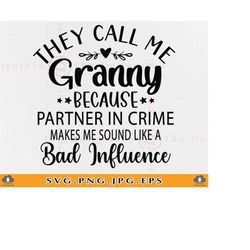 they call me granny because partner in crime sound like a bad influence, granny gift svg, grandma shirt svg, cut files f