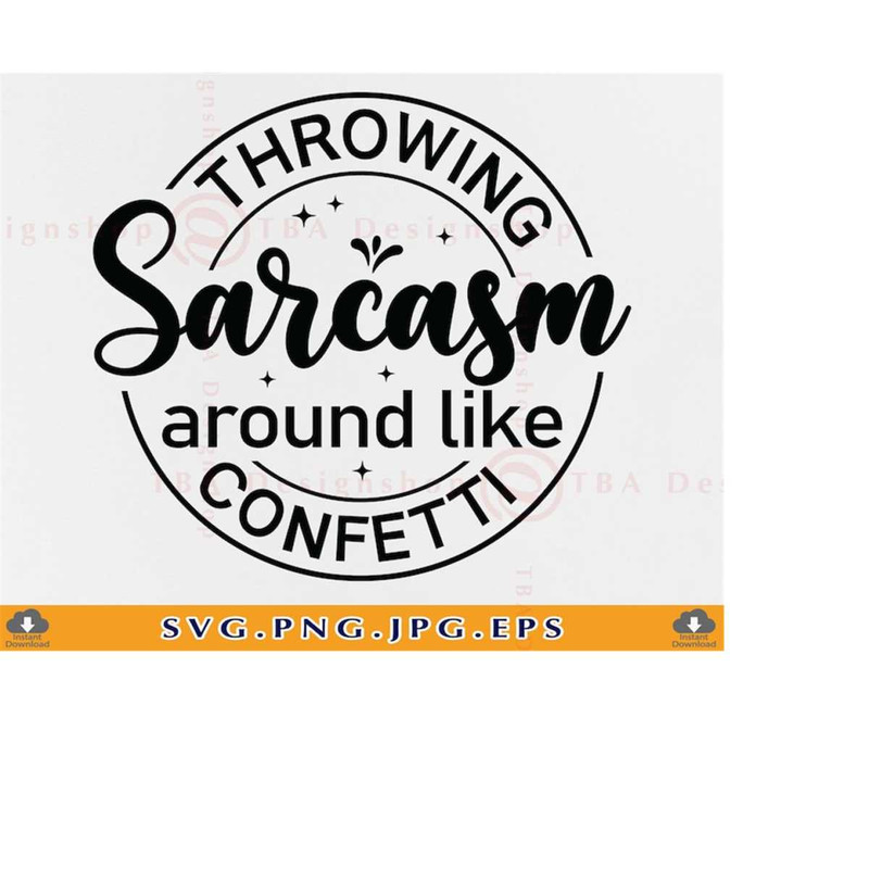 MR-219202318288-throwing-sarcasm-around-like-confetti-svg-sarcastic-gifts-image-1.jpg