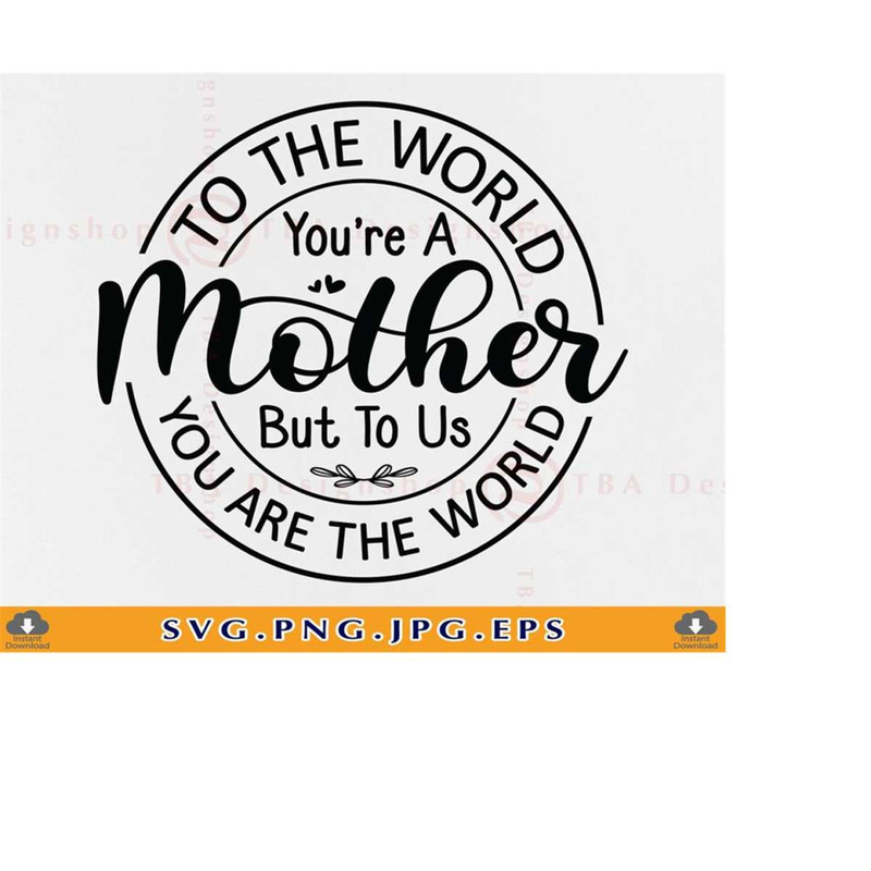 MR-2192023182842-to-the-world-you-are-a-mother-svg-mothers-day-gift-svg-mom-image-1.jpg