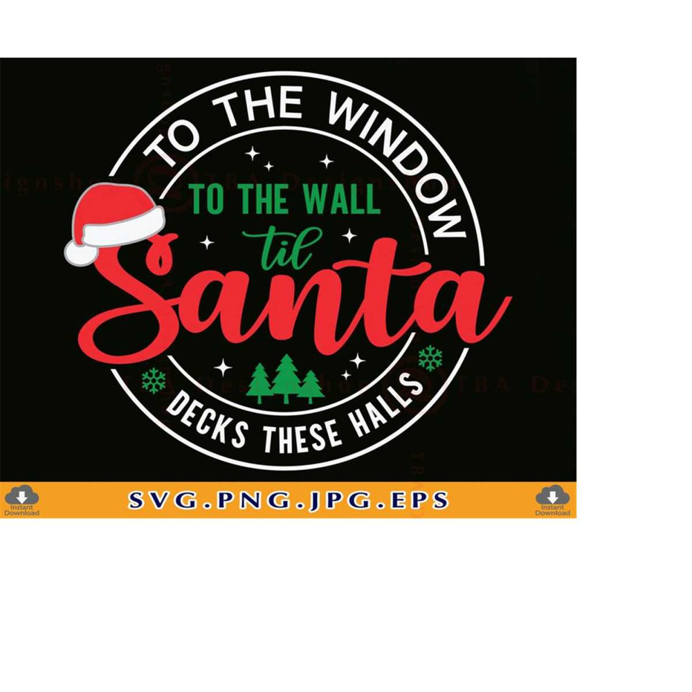 MR-219202318295-to-the-window-to-the-wall-til-santa-decks-these-halls-svg-image-1.jpg