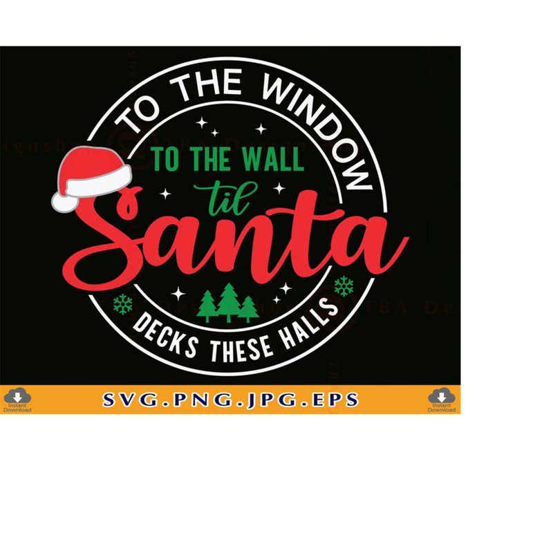 MR-219202318295-to-the-window-to-the-wall-til-santa-decks-these-halls-svg-image-1.jpg
