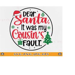 cousins christmas svg, dear santa it was my cousin's fault svg, matching cousin christmas shirt,kids christmas,cut files