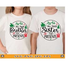 will trade sister for presents svg, brother sister christmas svg, funny kids christmas matching shirt, xmas gifts,files