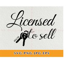 licensed to sell svg cut files, realtor real estate quote, real estate agent design, printable real estate shirt, realto
