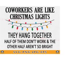 funny coworker christmas gift svg, coworkers are like christmas lights svg, office gifts, work bestie gift, xmas, cut fi