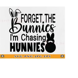 forget the bunnies i'm chasing hunnies svg, kid easter shirt svg, funny easter bunny svg, boy easter gift svg,cut files