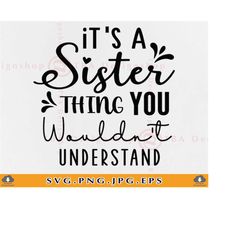 it's a sister thing you wouldn't understand, sister svg, sister gifts svg, funny sister saying svg, sisters shirt, files