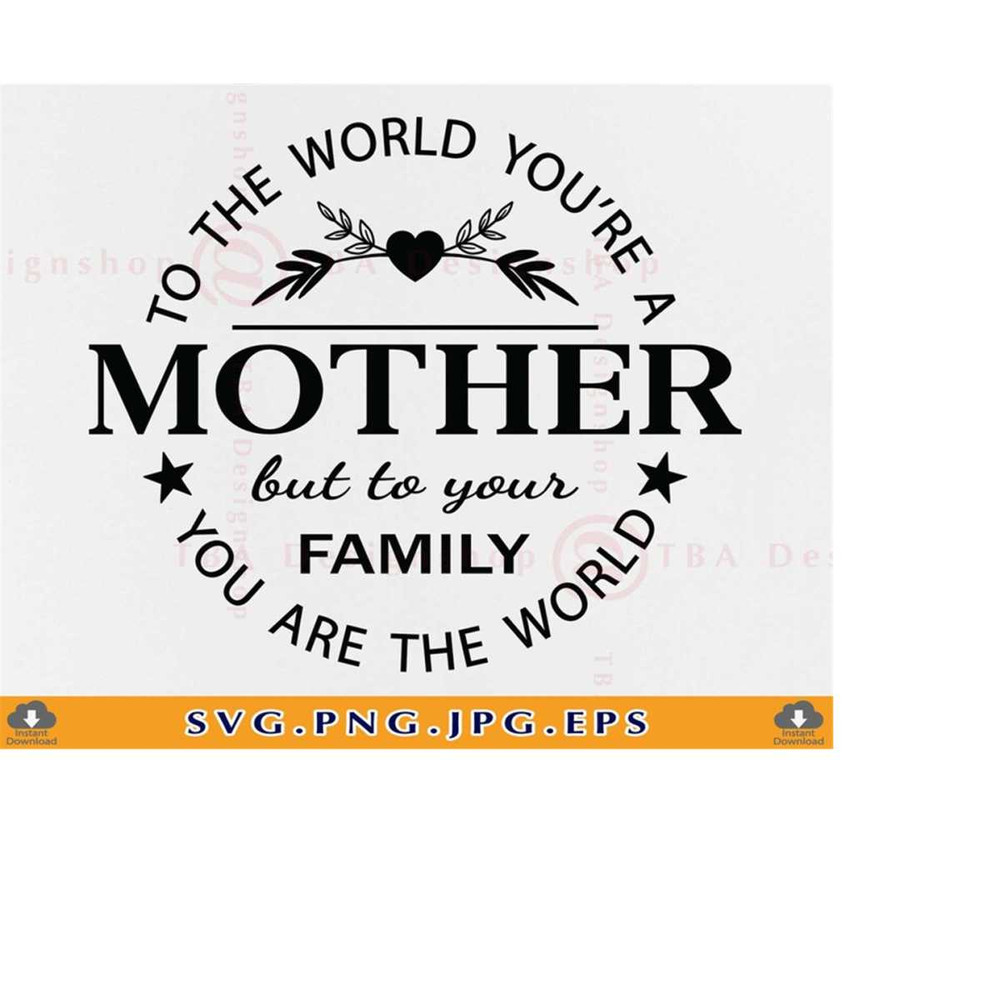MR-2192023183617-to-the-world-you-are-a-mother-svg-mom-gift-svg-mom-sayings-image-1.jpg