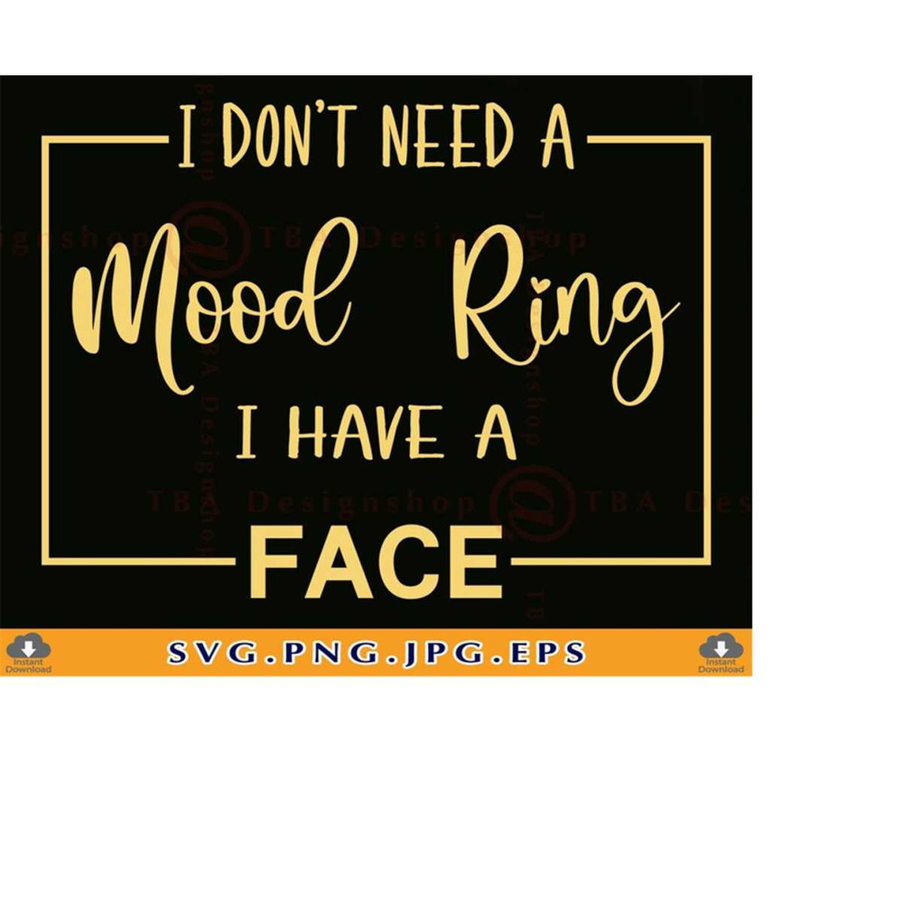MR-2192023183816-i-dont-need-a-mood-ring-i-have-a-face-svg-funny-sayings-image-1.jpg