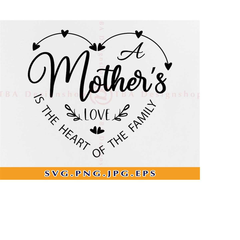 MR-2192023184159-a-mothers-love-is-the-heart-of-the-family-svg-mother-image-1.jpg