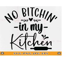 No Bitchin' In My Kitchen Svg, Kitchen Quote Saying Svg, Funny Kitchen Gifts Svg, Dish Towel, Apron, Cooking, Cut Files