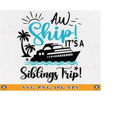 aw ship it's a siblings trip svg, cruise ship svg, sisters cruise svg, family cruise shirts, summer vacation cruising,fi