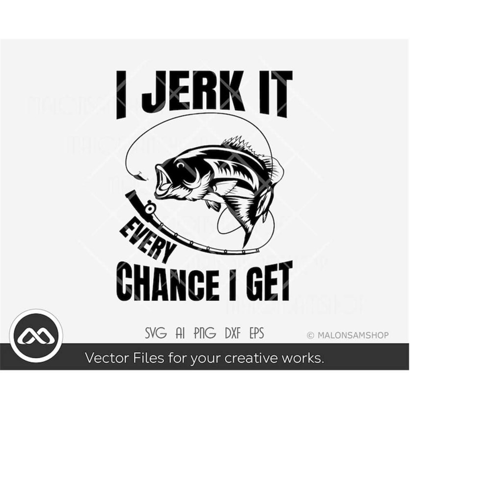 MR-2192023191250-fishing-svg-i-jerk-it-every-chance-i-get-fishing-svg-fish-image-1.jpg