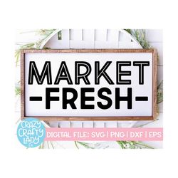 Market Fresh SVG, Kitchen Cut File, Home Decor Quote, Modern Farmhouse Saying, Rustic Food Design, Country dxf eps png,