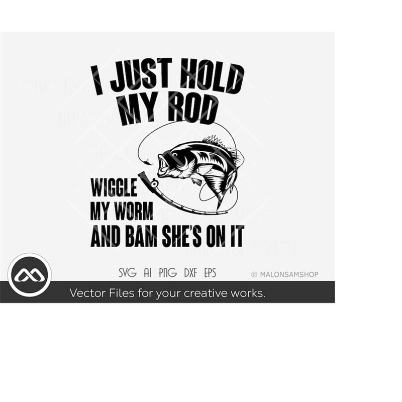 MR-2192023194530-fishing-svg-i-just-hold-my-rod-wiggle-my-worm-fishing-svg-image-1.jpg
