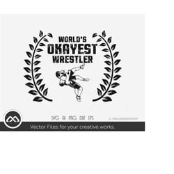 wrestling svg world's okayest wrestler - wrestling svg, wrestler svg, wrestle svg, dxf, eps, png, cut file