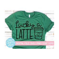 Lucky a Latte SVG, St. Patrick's Day Cut File, Cute Mom Design, Women's Clover Saying, Funny Shamrock Quote, dxf eps png