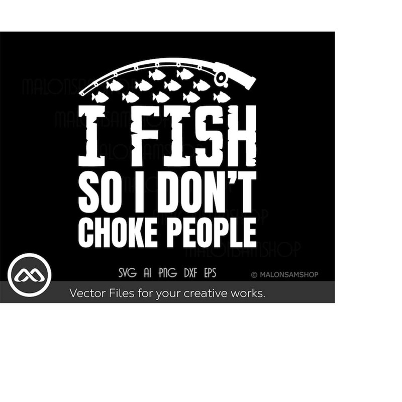 MR-2192023201753-fishing-svg-i-fish-so-i-dont-choke-people-fishing-svg-image-1.jpg