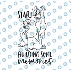 start building some memories svg, lady and the tramp svg, lady svg, tramp svg, lady and the tramp cut file, disney svg,