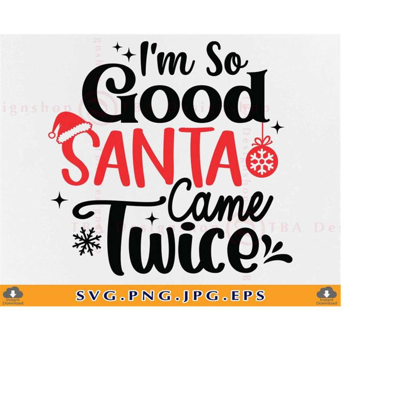 MR-2192023215012-im-so-good-santa-came-twice-svg-funny-christmas-shirt-image-1.jpg
