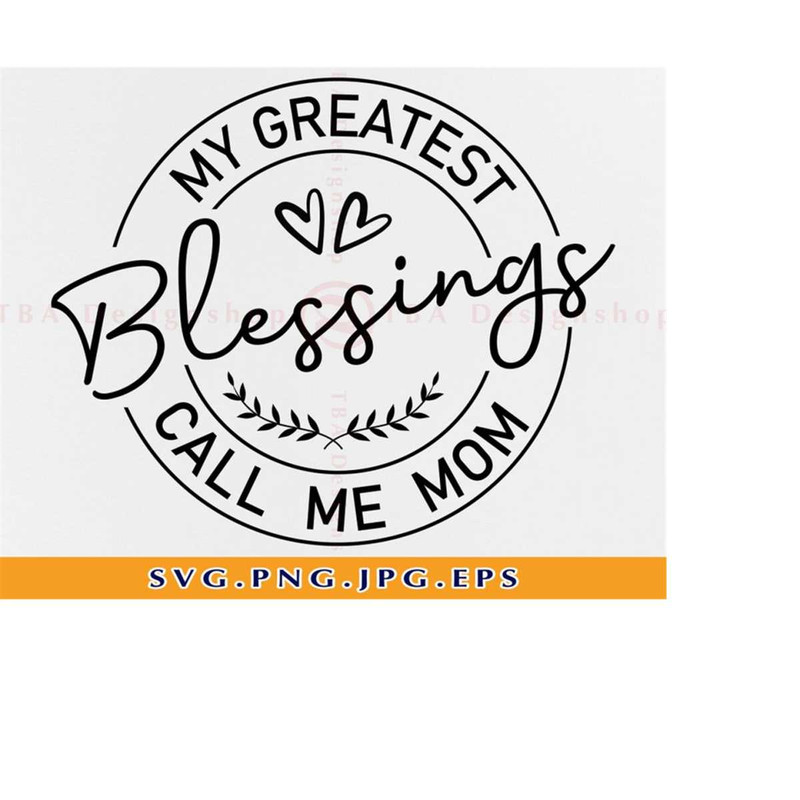 MR-2192023215315-my-greatest-blessings-call-me-mom-svg-mom-svg-mother-svg-image-1.jpg