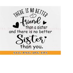 there is no better friend than a sister svg, sister svg, sister gift svg, friend svg, siblings, family shirt svg, files
