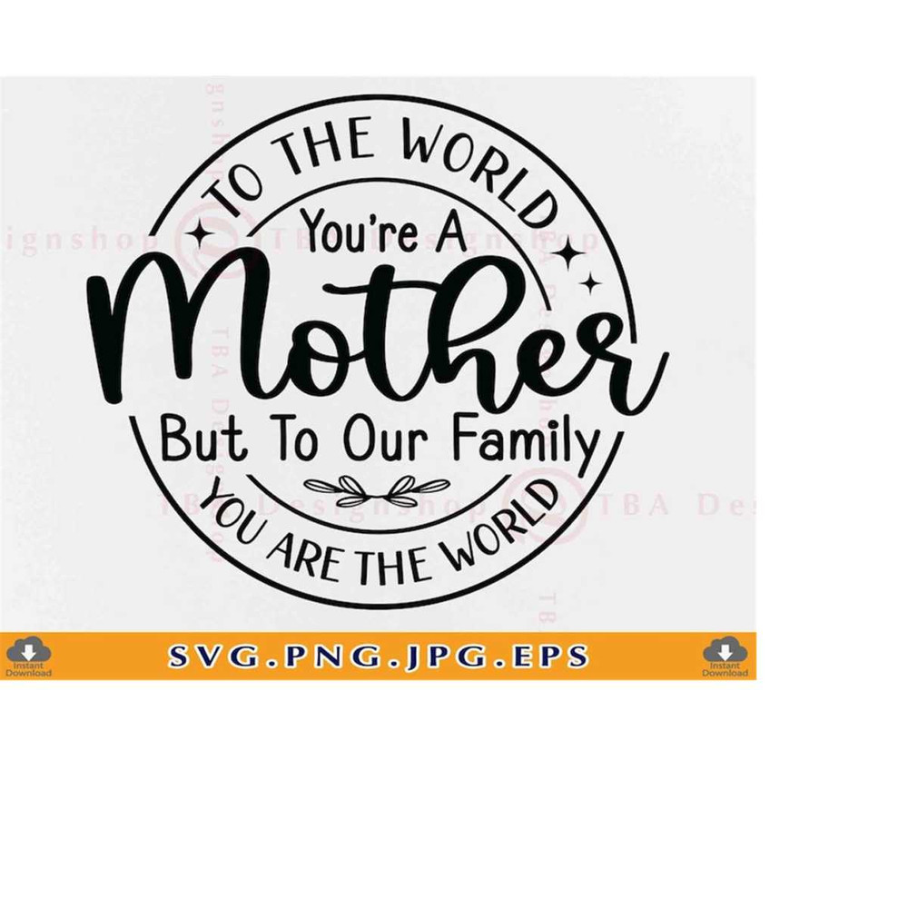 MR-219202322146-to-the-world-you-are-a-mother-svg-mothers-day-gift-svg-mom-image-1.jpg