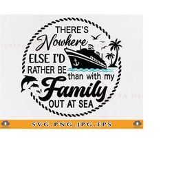 family cruise svg, there's nowhere else i'd rather be than with my family out to sea svg, cruise shirts, cruising,files