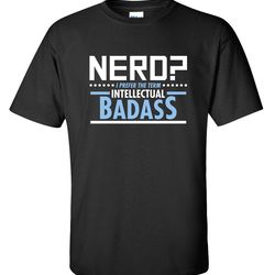 nerd badass funny graphic tees mens women gift for sarcasm laughs lover novelty funny t shirts