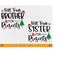 will trade sister for presents svg, brother sister christmas svg, kids christmas svg, funny christmas shirt, cut files f