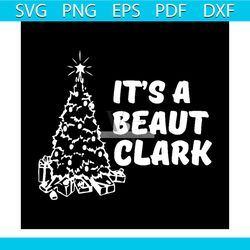 it's a beaut clark svg, christmas svg, christmas clark griswold svg, christmas gift svg, merry christmas svg, christmas