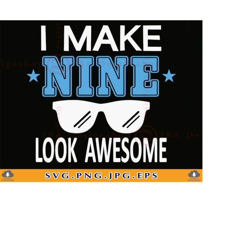 MR-2192023235122-i-make-nine-look-awesome-svg-9th-birthday-svg-9th-birthday-image-1.jpg