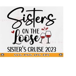 Girls Trip SVG, Sister Trip 2023 SVG, Sisters On The Loose, Sisters Cruise, Family Cruise Shirts, Sister Gift,Cut Files